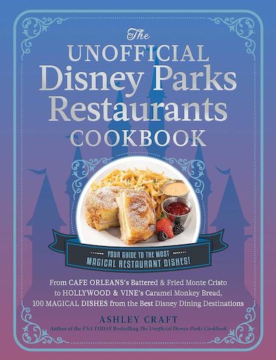 Book Review: The Unofficial Disney Parks Restaurants Cookbook will inspire many Disney foodies!